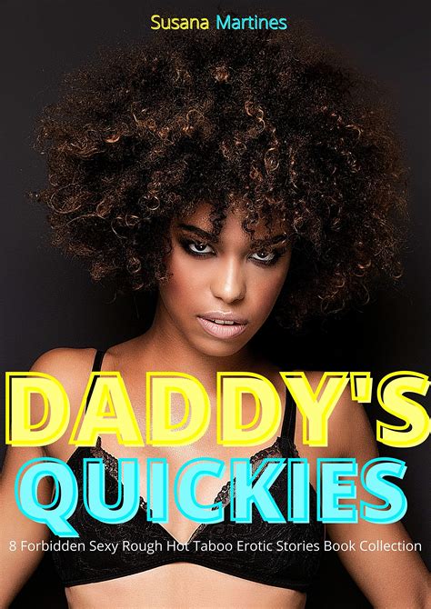 Daddy S Quickies 8 Forbidden Sexy Rough Hot Taboo Erotic Stories Book Collection By Susana