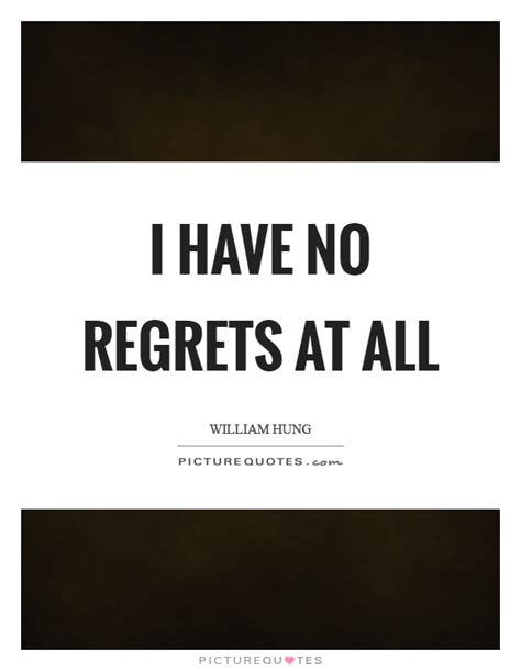 Have No Regrets Quotes And Sayings Have No Regrets Picture Quotes