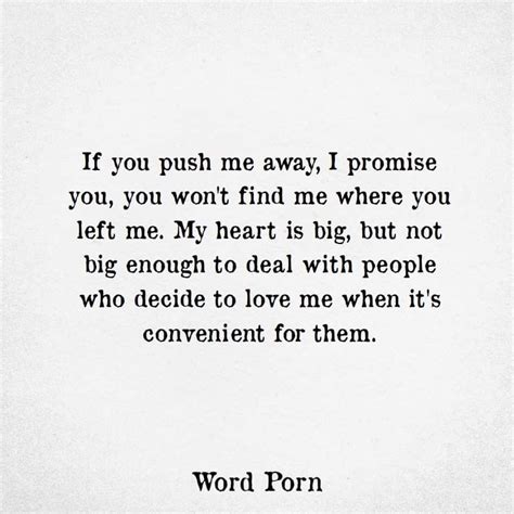 If You Push Me Away Push Me Away Quotes Ignore Me Quotes Pushing Away Quotes