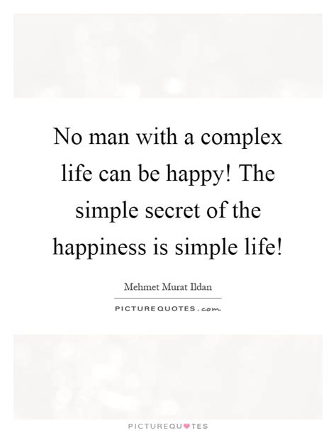 Never underestimate the power of kindness. No man with a complex life can be happy! The simple secret ...