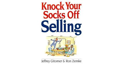 Knock Your Socks Off Selling Knock Your Socks Off Selling By Jeffrey Gitomer