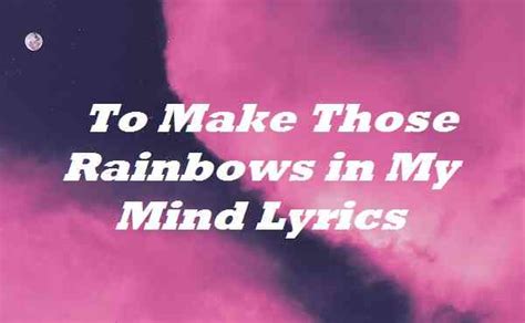 to make those rainbows in my mind