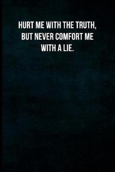 Hurt Me With The Truth But Never Comfort Me With A Lie Simply Inspired Journals