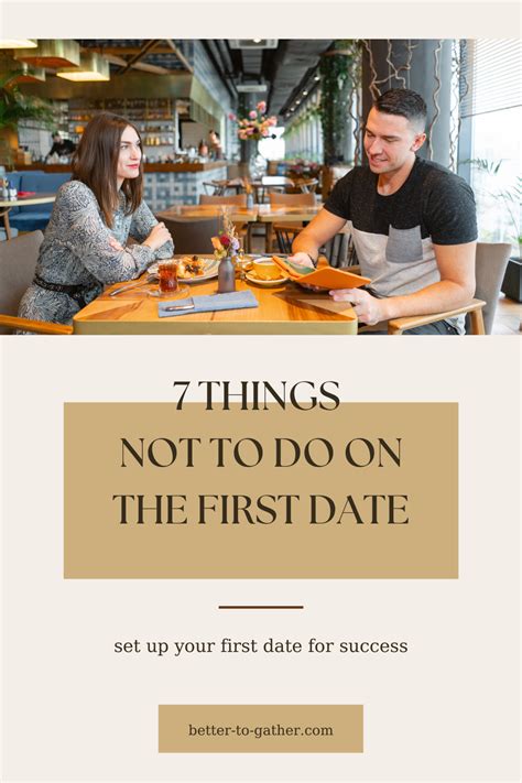 First Date Advice 7 Things Not To Do On The First Date Better To Gather
