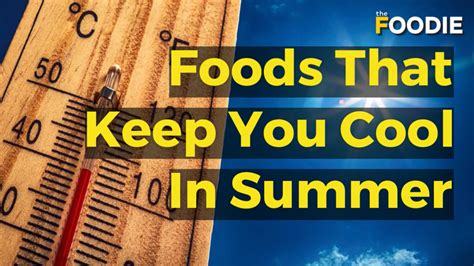 Foods That Keep You Cool In Summer - Foods To Cool You Down On A Hot