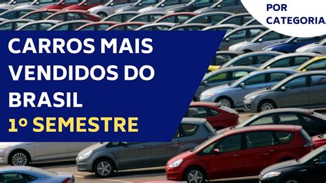 Carros Mais Vendidos Do Brasil 1º Semestre Por Categoria Youtube
