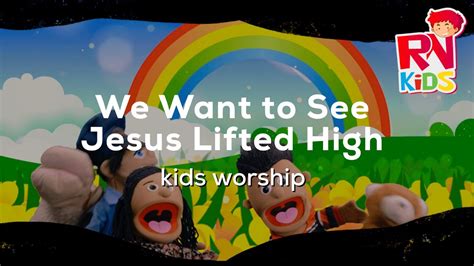 We Want To See Jesus Lifted High Rn Kids Worship Youtube