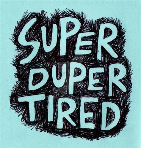 Super Duper Tired By Freakyzoid On Deviantart