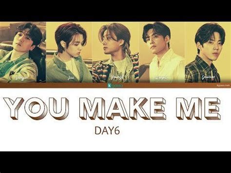 The band made their debut with single + mv congratulations and a mini album the. DAY6 - You make Me Lyrics HAN / ROM / ENGLISH : kgasa