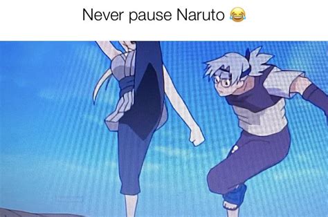 Why You Should Never Ever Pause Naruto Rmemes