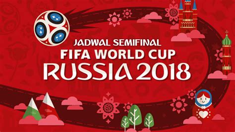 Prediksi skor belgium vs england 14 juli 2018 piala dunia 2018. Jadwal Lengkap Pertadingan Semifinal Piala Dunia 2018
