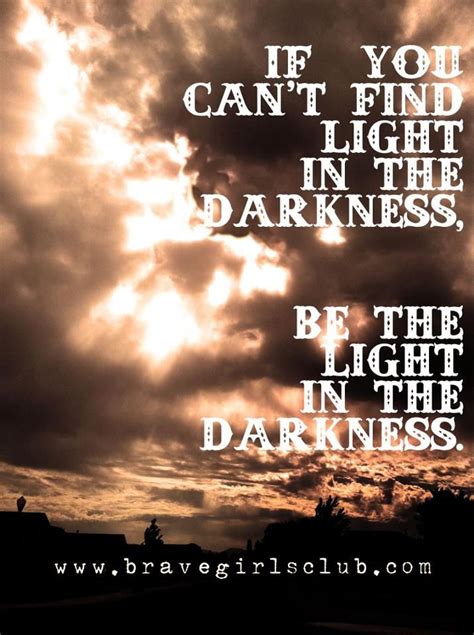 Be The Light In Darkness Quotes Quotesgram