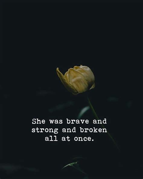 She Was Brave And Strong And Broken All At Once Pictures Photos And