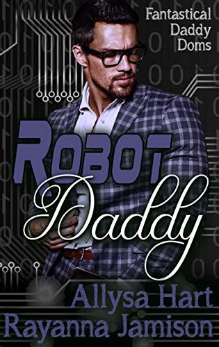 Robot Daddy An Insta Love Fantasy Romantic Comedy Fantastical Daddy Doms Book 4