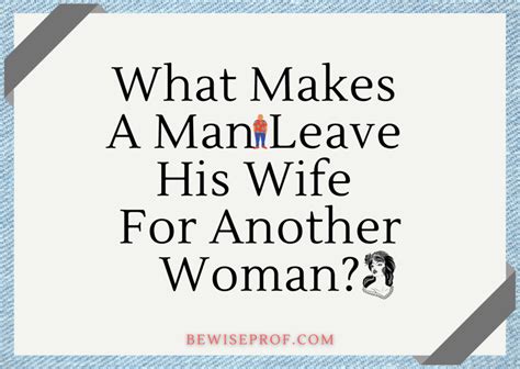 What Makes A Man Leave His Wife For Another Woman Be Wise Professor