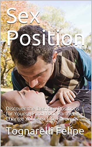 Amazon Com Sex Position Discover The Best Sex Positions For Yourself And Your Partner Change