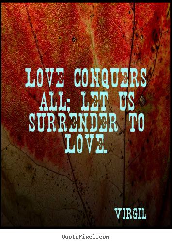 Love Conquers All Let Us Surrender To Love Virgil Famous Love Quote
