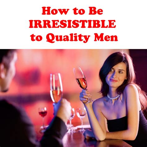 this one principle will make you irresistible to quality men how to be irresistible dating