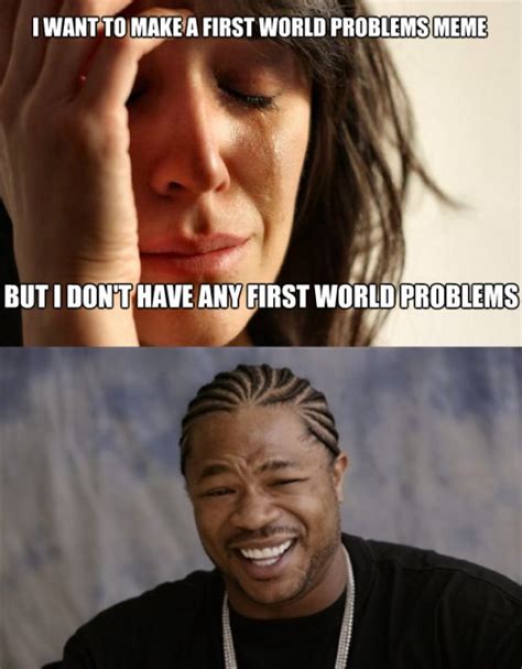 1st World Problem Memes To Help You Through Your Perfect Life Gallery