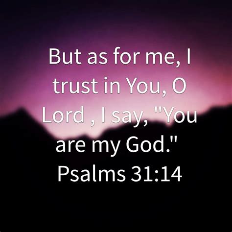 But As For Me I Trust In You O Lord I Say You Are My God Ps 31