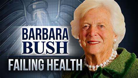 Former First Lady Barbara Bush In Failing Health