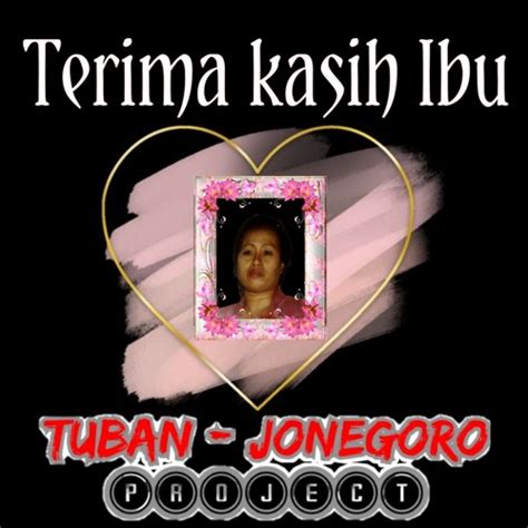Stream Terima Kasih Ibu By Tuban Jonegoro Project Listen Online For Free On Soundcloud
