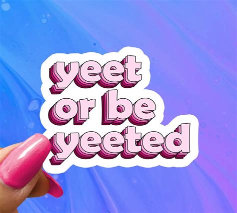 Yeet Or Be Yeeted Funny Saying Sticker Funny Sticker Funny Etsy