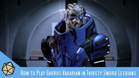 How To Play Garrus Vakarian In Thirsty Sword Lesbians Whammy Analyzes
