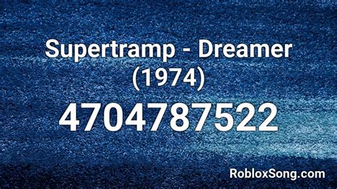 Supertramp Dreamer 1974 Roblox Id Roblox Music Codes