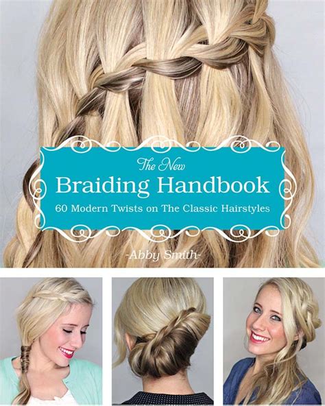 The New Braiding Handbook 60 Modern Twists On The Classic Hairstyle