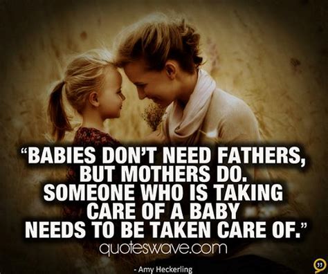 Babies Dont Need Fathers But Mothers Do Someone Who Is Taking Care