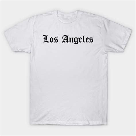 Los Angeles Los Angeles T Shirt Teepublic