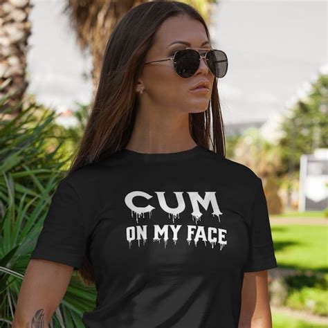 Cum On My Face T Shirt Swingers Lifestyle T Shirt Bukkake Etsy