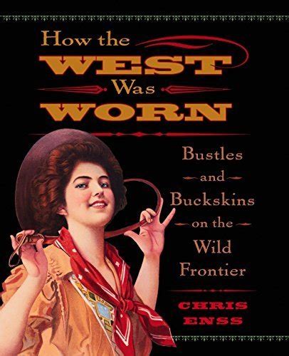 How The West Was Worn Bustles And Buckskins On The Wild Frontier St