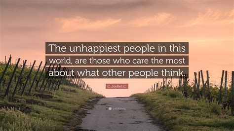 C Joybell C Quote The Unhappiest People In This World Are Those