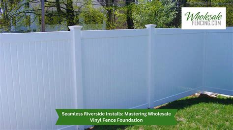 Riverside Fence Foundation Seamless Vinyl Fence Installation