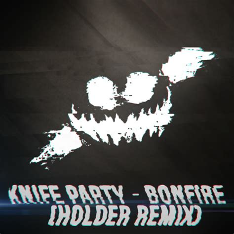 stream knife party bonfire holder s dnb remix link in the description by holder listen