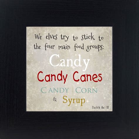 'well, there you go buddy.' 4 Food Groups SS012 | Buddy the elf quotes, Elf quotes ...