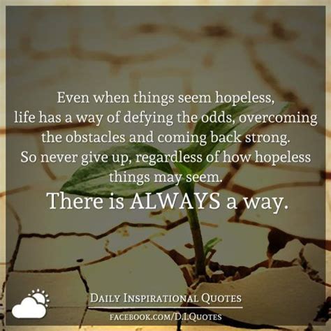 Even When Things Seem Hopeless Life Has A Way Of Defying The Odds