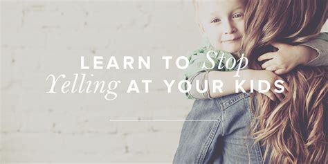 Learn To Stop Yelling At Your Kids True Woman Blog Revive Our Hearts