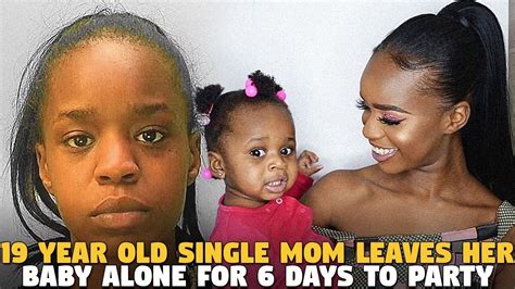 Year Old Single Mom Leaves Her Baby Alone For Days To Party And