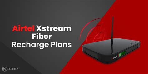 Airtel Xstream Fiber Recharge List Of Airtel Broadband Plans Cashify