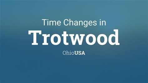 Daylight Saving Time Changes 2024 In Trotwood Ohio Usa