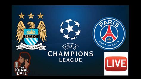 Man City Vs Psg 2 1 Champions League Watch Along Live Youtube