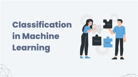 Classification And Classification Models In Machine Learning A Simple