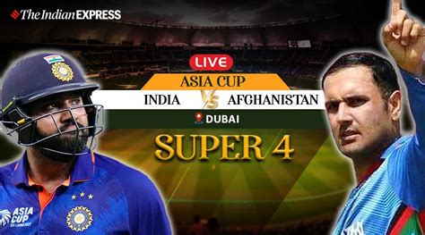 India Vs Afghanistan Asia Cup Super Live Score Updates Ind Afg