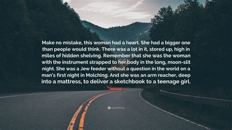 Markus Zusak Quote Make No Mistake This Woman Had A Heart She Had A