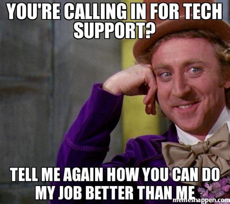 You Re Calling In For Tech Support Meme MemesHappen