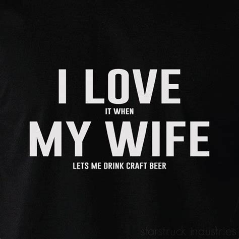 I Love It When My Wife Lets Me Drink Craft Beer T Shirt Tshirt Shirt