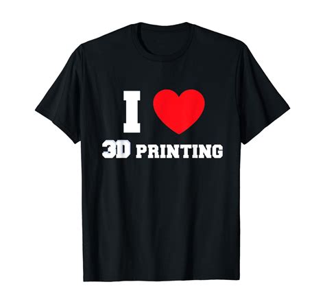 i love 3d printing t shirt clothing